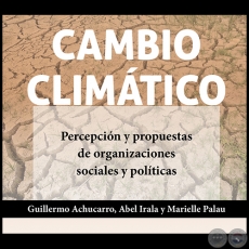 CAMBIO CLIMÁTICO - Autores: GUILLERMO ACHUCARRO / ABEL IRALA /  MARIELLE PALAU - Año 2021